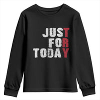 Just For Today Youth Sweatshirt Sobriety Anniversary Sober AA NA Recovery