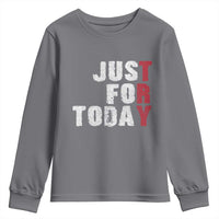 Just For Today Youth Sweatshirt Sobriety Anniversary Sober AA NA Recovery