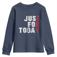 Just For Today Youth Sweatshirt Sobriety Anniversary Sober AA NA Recovery