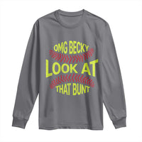 OMG Becky Look At That Bunt Funny Softball Long Sleeve Shirt