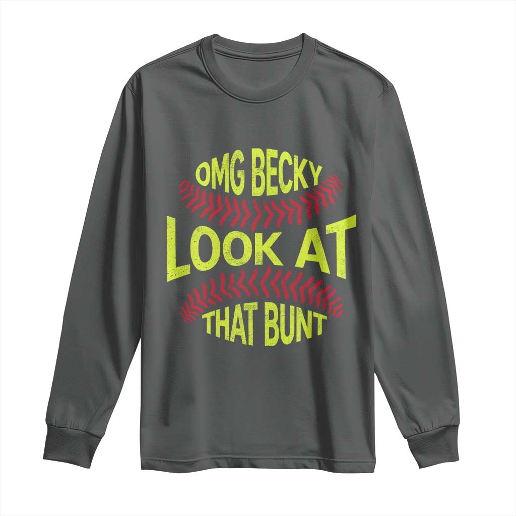OMG Becky Look At That Bunt Funny Softball Long Sleeve Shirt