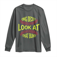 OMG Becky Look At That Bunt Funny Softball Long Sleeve Shirt