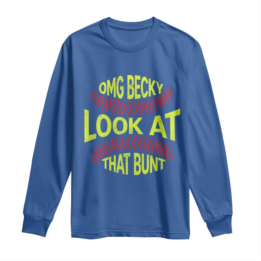 OMG Becky Look At That Bunt Funny Softball Long Sleeve Shirt