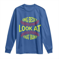 OMG Becky Look At That Bunt Funny Softball Long Sleeve Shirt