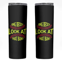 OMG Becky Look At That Bunt Funny Softball Skinny Tumbler