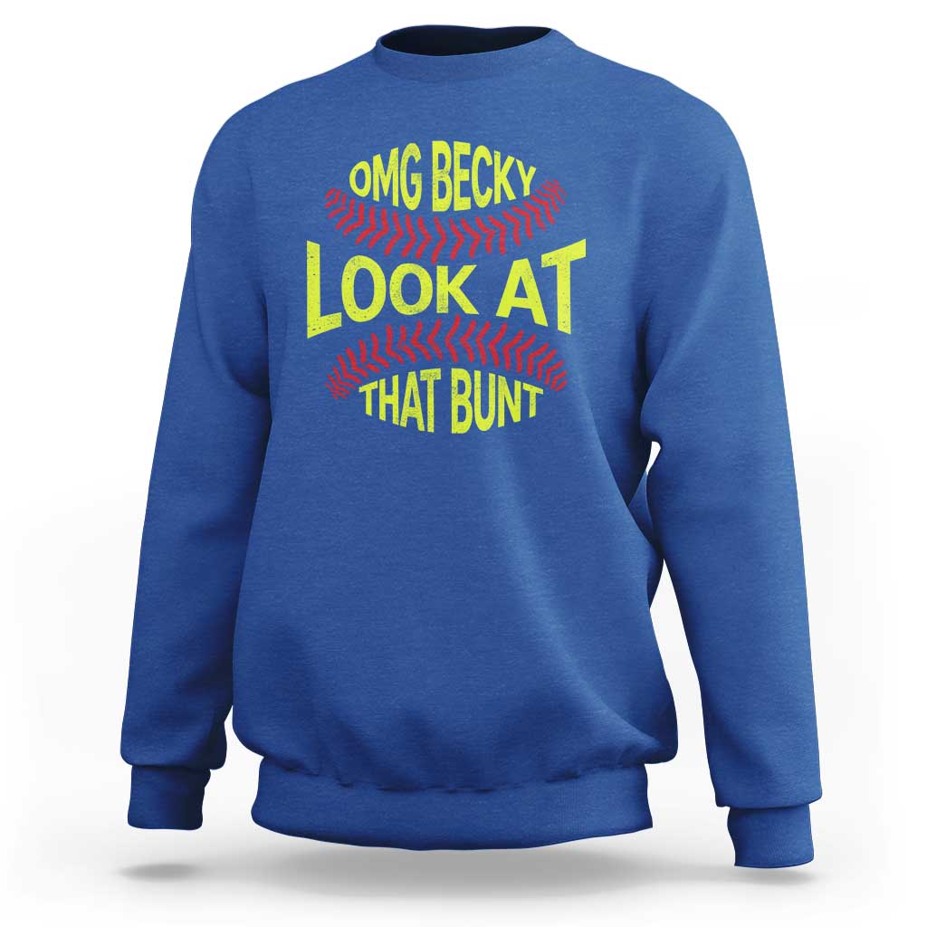 OMG Becky Look At That Bunt Funny Softball Sweatshirt