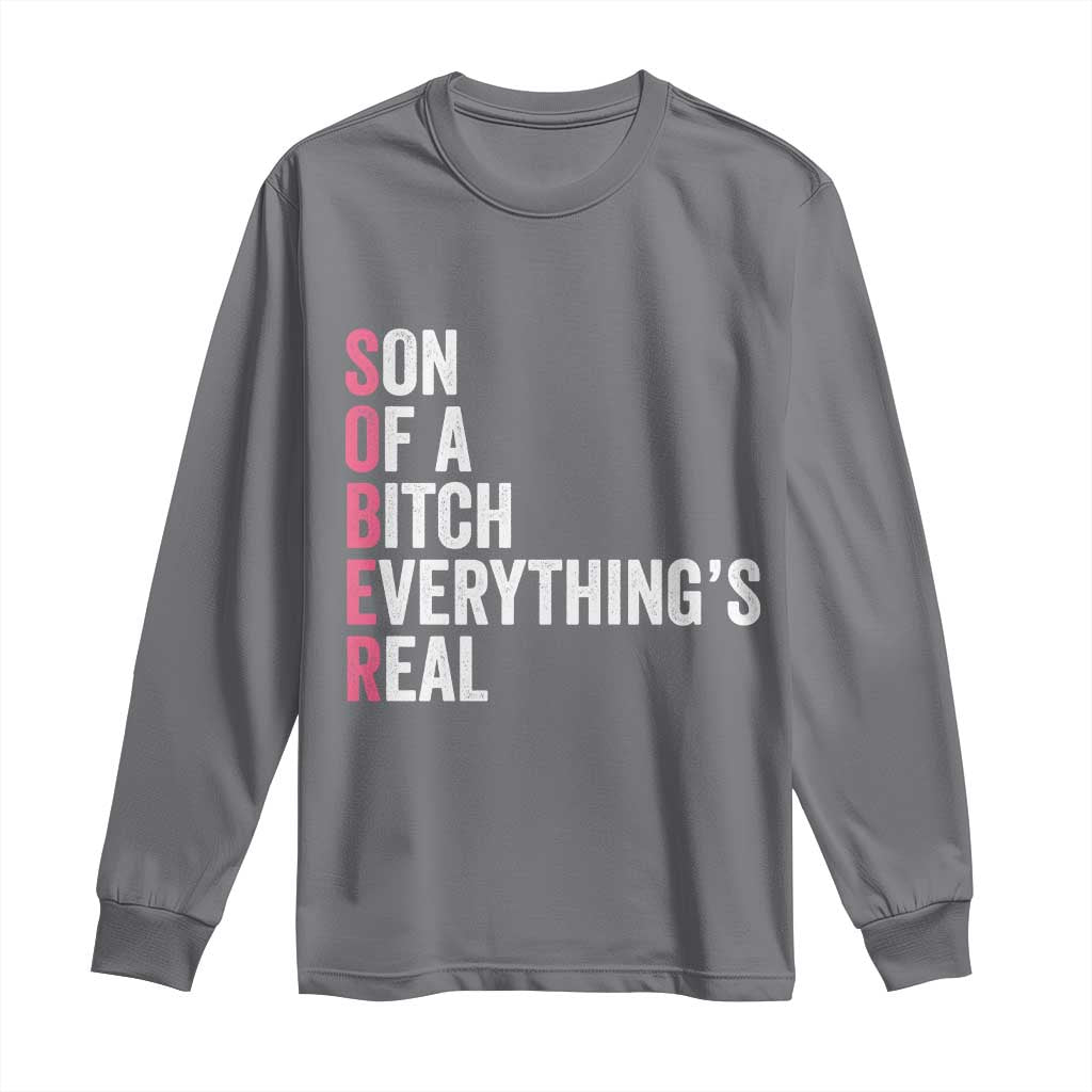 Sobriety Anniversary Long Sleeve Shirt Sober Son Of A Bitch Everythings Real Pink AA NA