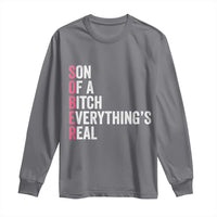Sobriety Anniversary Long Sleeve Shirt Sober Son Of A Bitch Everythings Real Pink AA NA