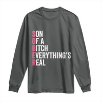 Sobriety Anniversary Long Sleeve Shirt Sober Son Of A Bitch Everythings Real Pink AA NA