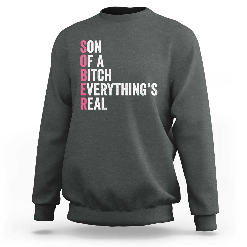 Sobriety Anniversary Sweatshirt Sober Son Of A Bitch Everythings Real Pink AA NA