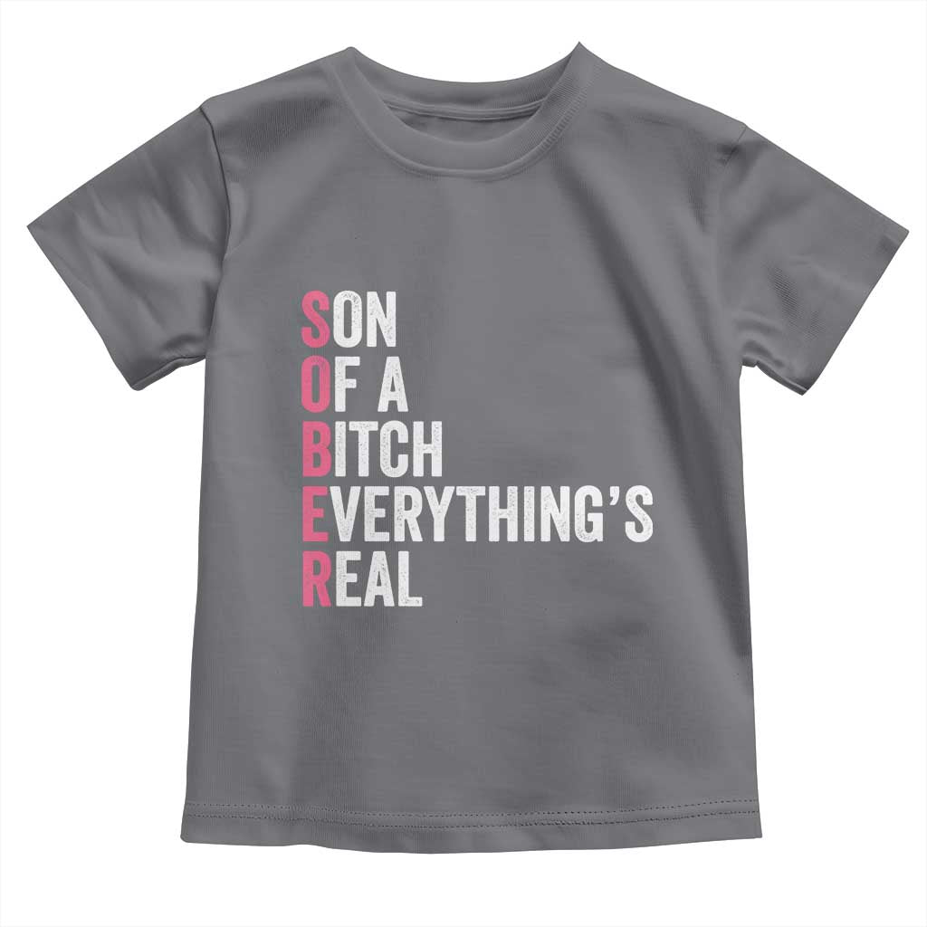 Sobriety Anniversary Toddler T Shirt Sober Son Of A Bitch Everythings Real Pink AA NA