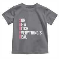 Sobriety Anniversary Toddler T Shirt Sober Son Of A Bitch Everythings Real Pink AA NA