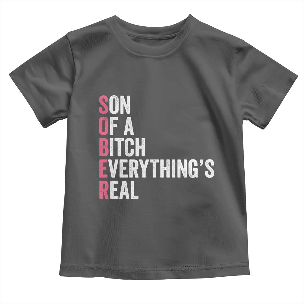 Sobriety Anniversary Toddler T Shirt Sober Son Of A Bitch Everythings Real Pink AA NA