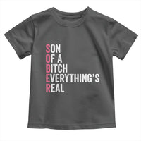 Sobriety Anniversary Toddler T Shirt Sober Son Of A Bitch Everythings Real Pink AA NA