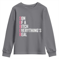Sobriety Anniversary Youth Sweatshirt Sober Son Of A Bitch Everythings Real Pink AA NA
