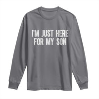 I Am Just Here For My Son Long Sleeve Shirt Funny Mom Dad