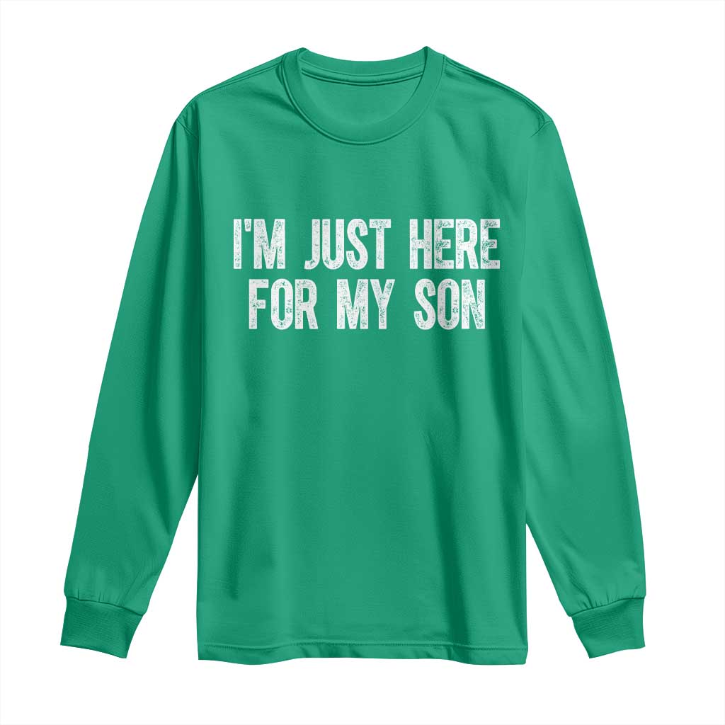 I Am Just Here For My Son Long Sleeve Shirt Funny Mom Dad