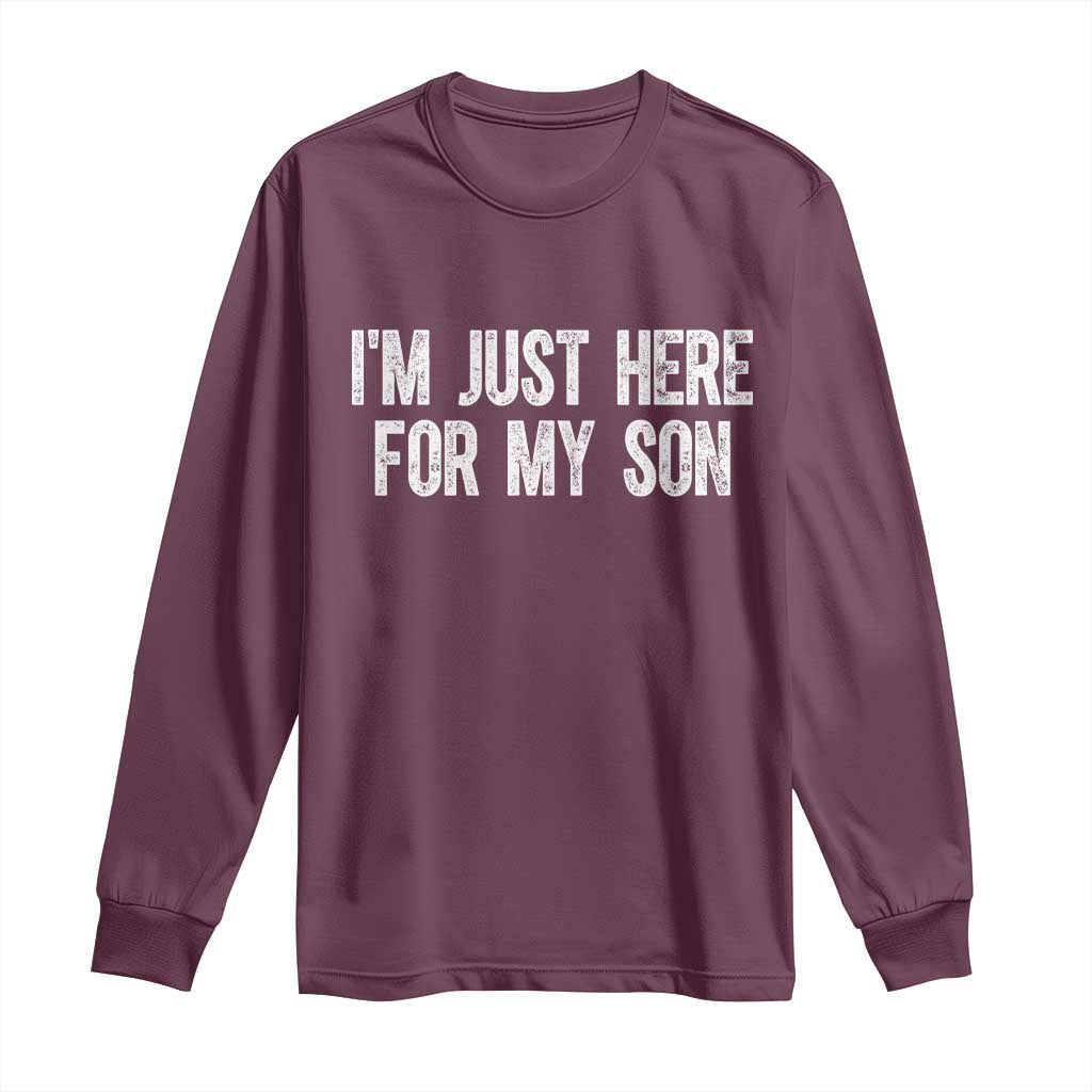 I Am Just Here For My Son Long Sleeve Shirt Funny Mom Dad