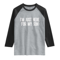 I Am Just Here For My Son Raglan Shirt Funny Mom Dad