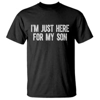 I Am Just Here For My Son T Shirt Funny Mom Dad