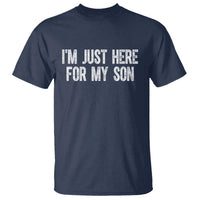 I Am Just Here For My Son T Shirt Funny Mom Dad
