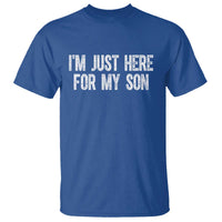 I Am Just Here For My Son T Shirt Funny Mom Dad