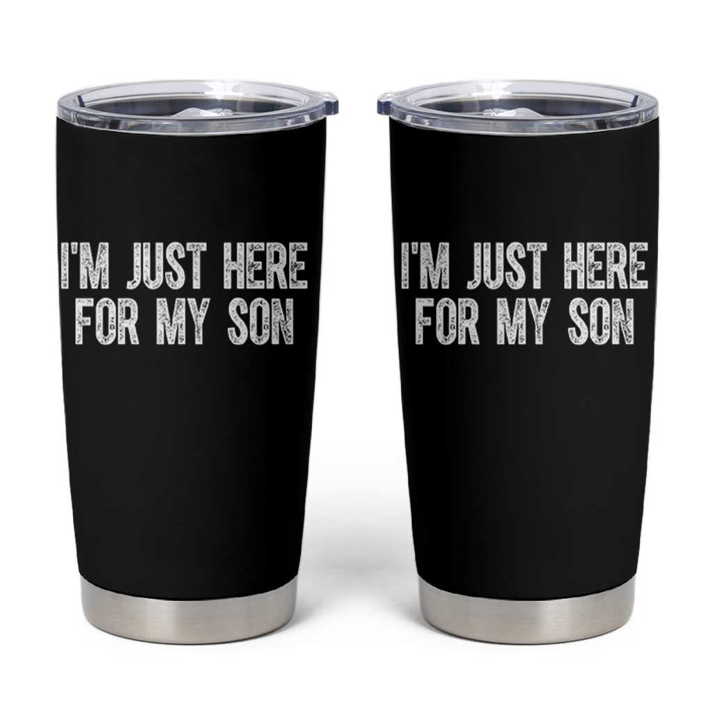 I Am Just Here For My Son Tumbler Cup Funny Mom Dad