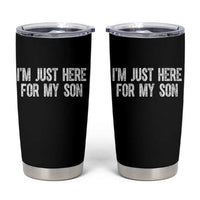 I Am Just Here For My Son Tumbler Cup Funny Mom Dad