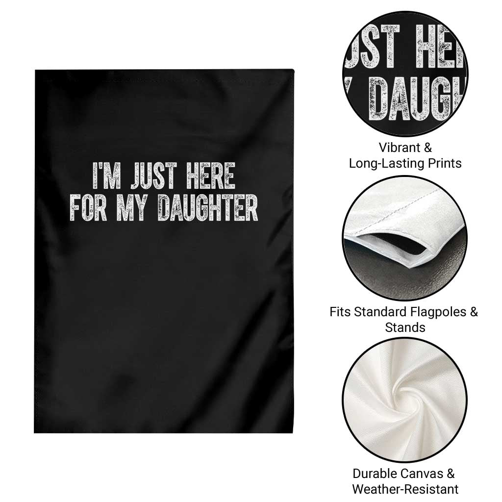 I Am Just Here For My Daughter Garden Flag Funny Mom Dad