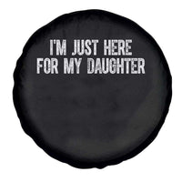 I Am Just Here For My Daughter Spare Tire Cover Funny Mom Dad