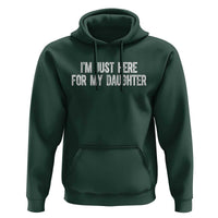 I Am Just Here For My Daughter Hoodie Funny Mom Dad