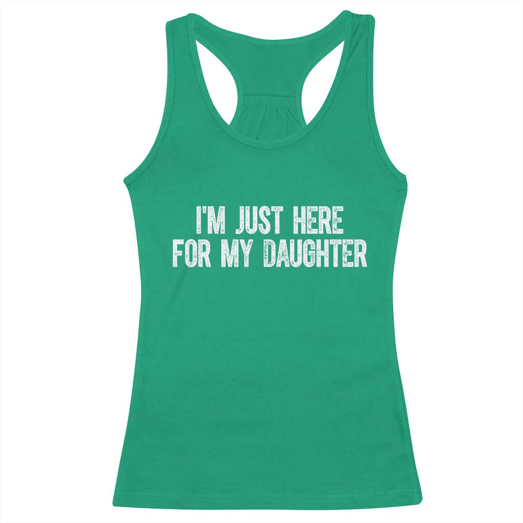 I Am Just Here For My Daughter Racerback Tank Top Funny Mom Dad