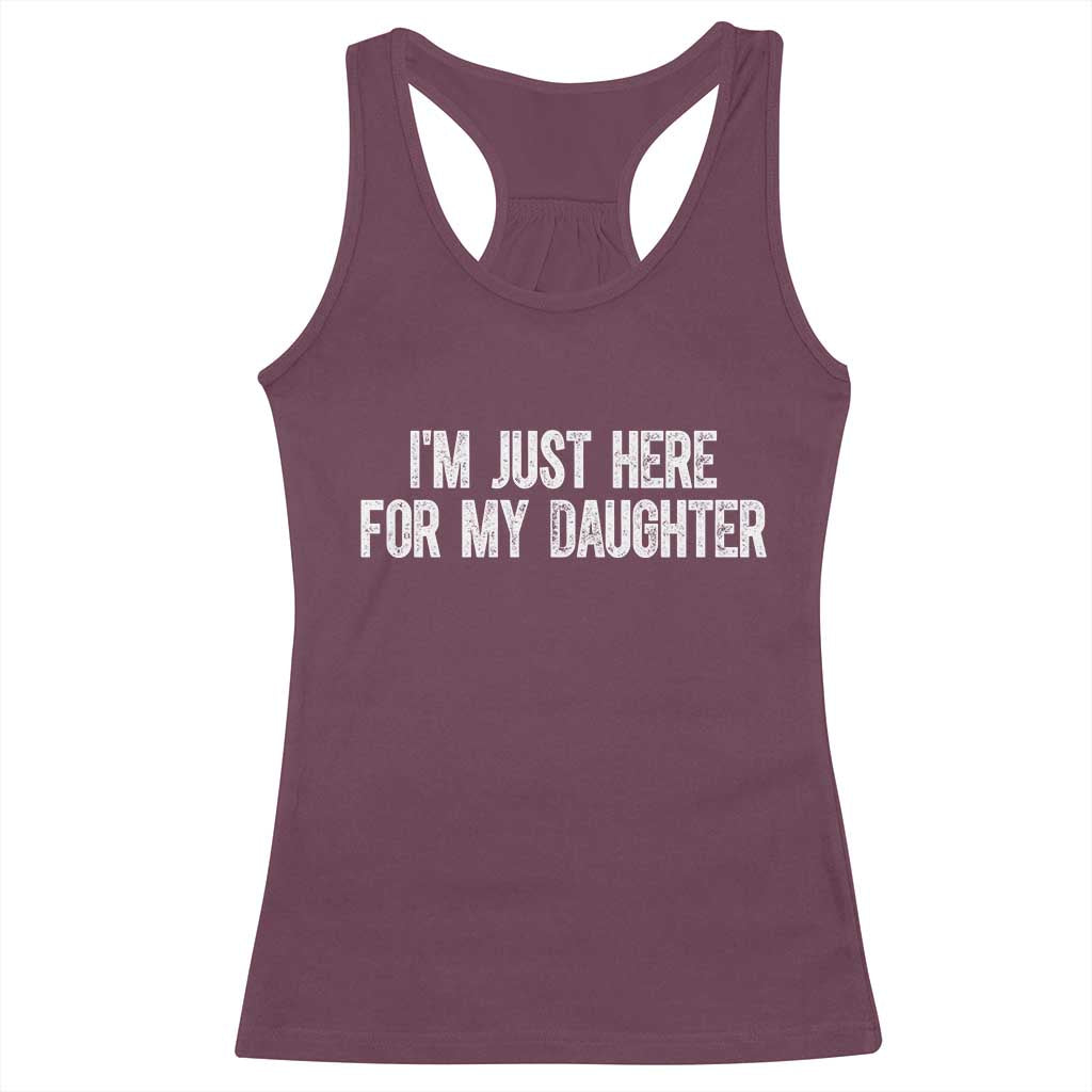 I Am Just Here For My Daughter Racerback Tank Top Funny Mom Dad