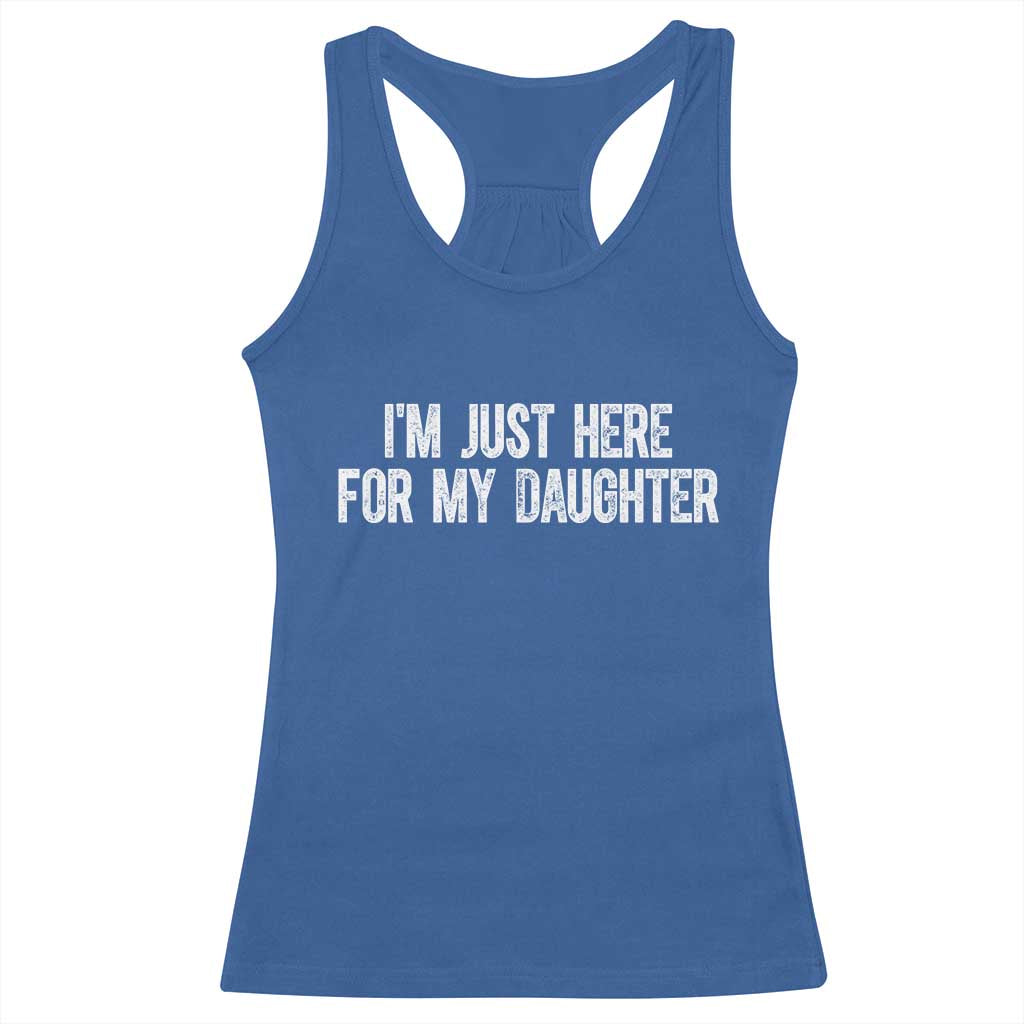 I Am Just Here For My Daughter Racerback Tank Top Funny Mom Dad