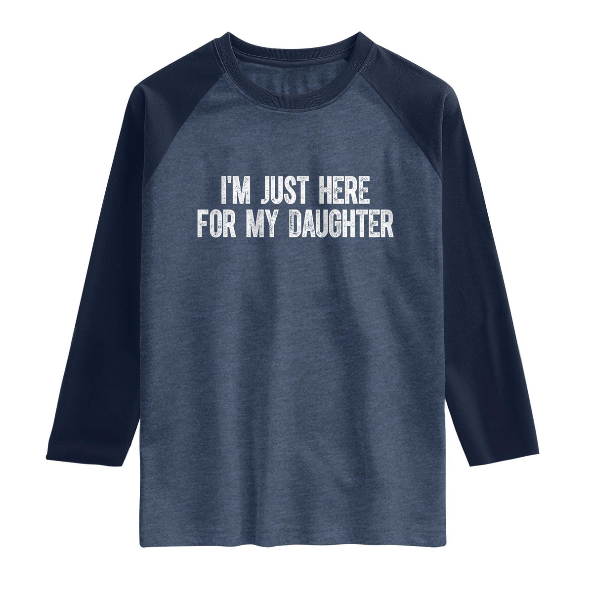 I Am Just Here For My Daughter Raglan Shirt Funny Mom Dad