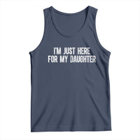 I Am Just Here For My Daughter Tank Top Funny Mom Dad