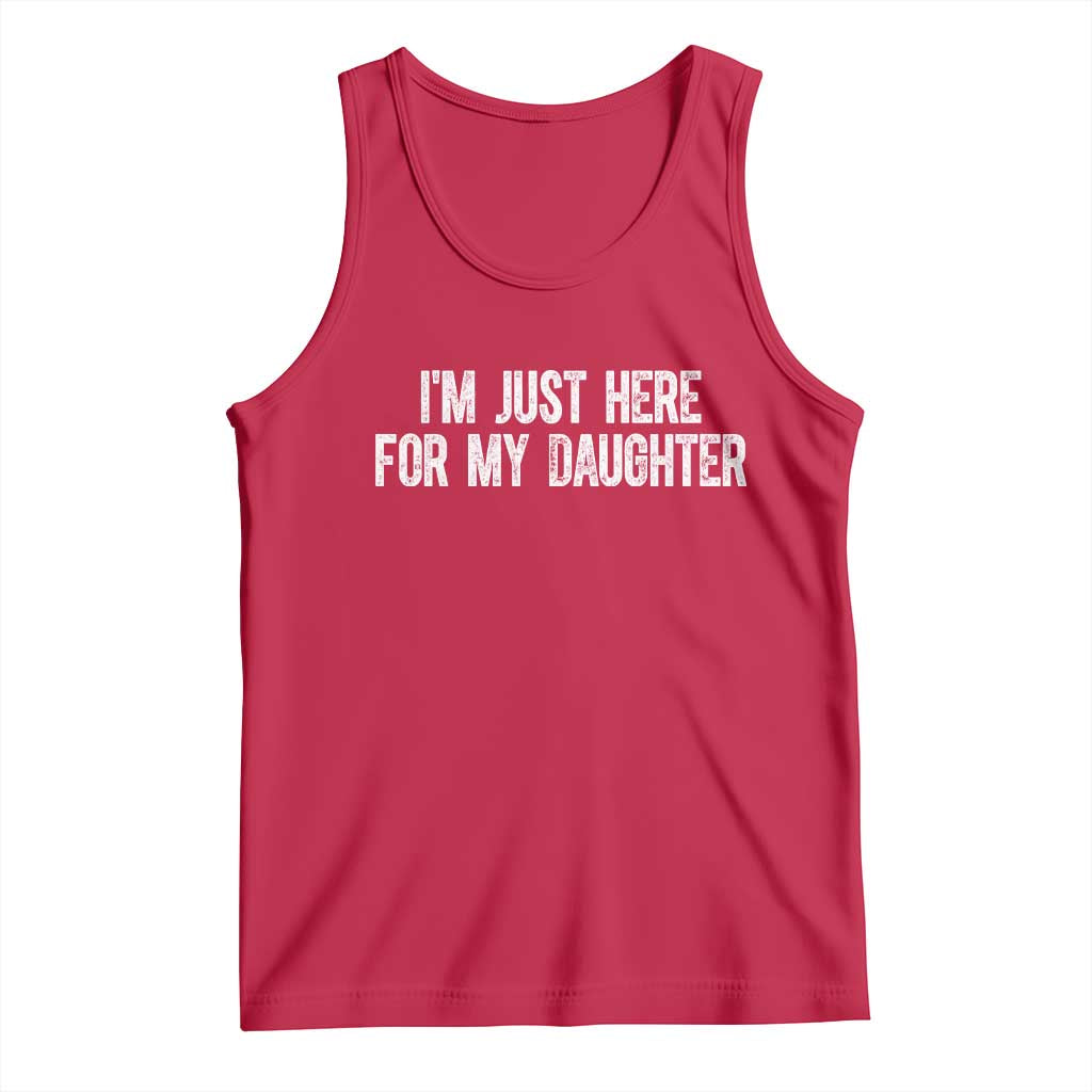 I Am Just Here For My Daughter Tank Top Funny Mom Dad