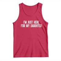I Am Just Here For My Daughter Tank Top Funny Mom Dad