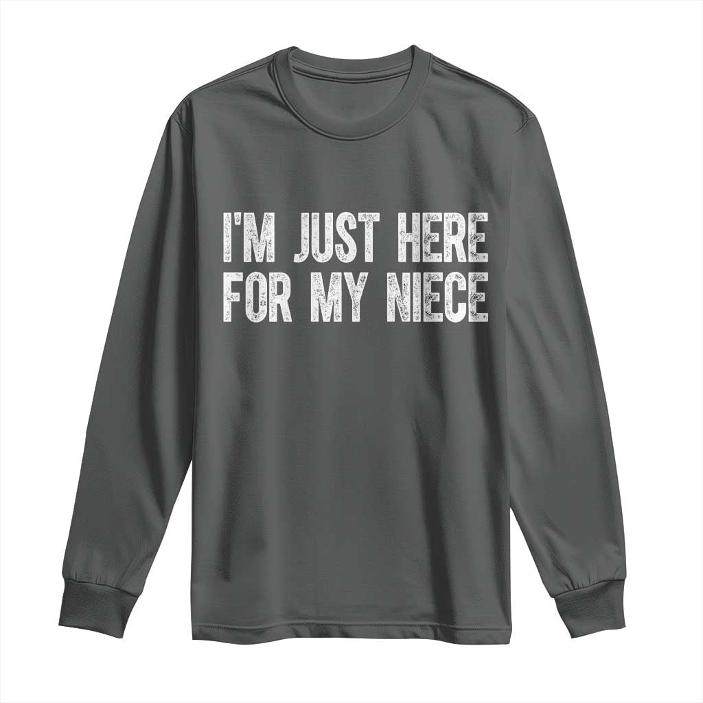 I Am Just Here For My Niece Long Sleeve Shirt Funny Aunt and Uncle