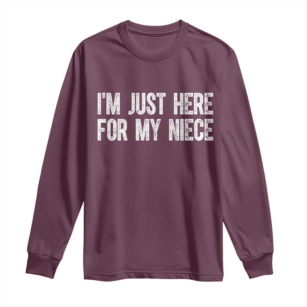 I Am Just Here For My Niece Long Sleeve Shirt Funny Aunt and Uncle