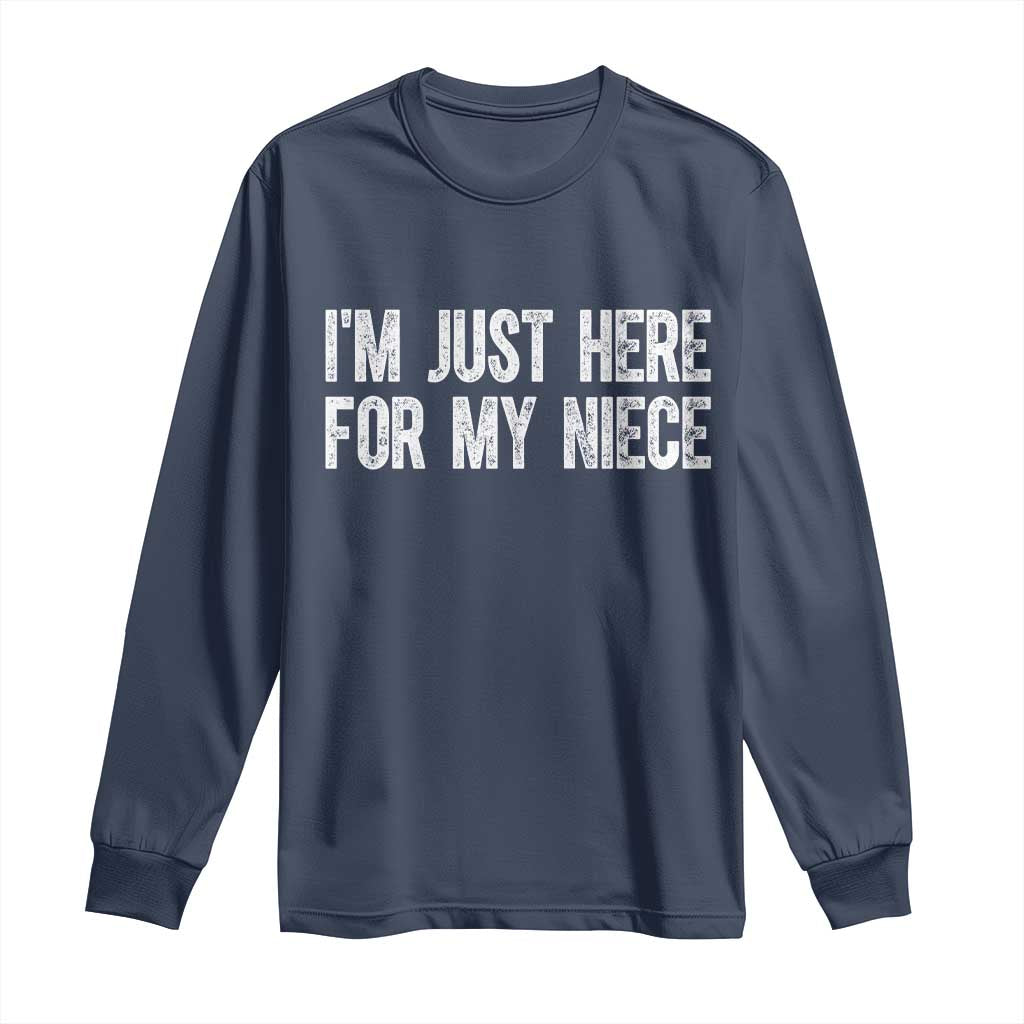 I Am Just Here For My Niece Long Sleeve Shirt Funny Aunt and Uncle