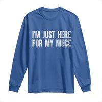 I Am Just Here For My Niece Long Sleeve Shirt Funny Aunt and Uncle