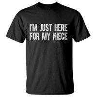 I Am Just Here For My Niece T Shirt Funny Aunt and Uncle