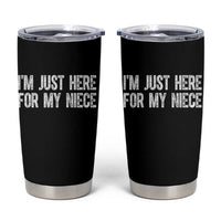 I Am Just Here For My Niece Tumbler Cup Funny Aunt and Uncle