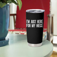 I Am Just Here For My Niece Tumbler Cup Funny Aunt and Uncle