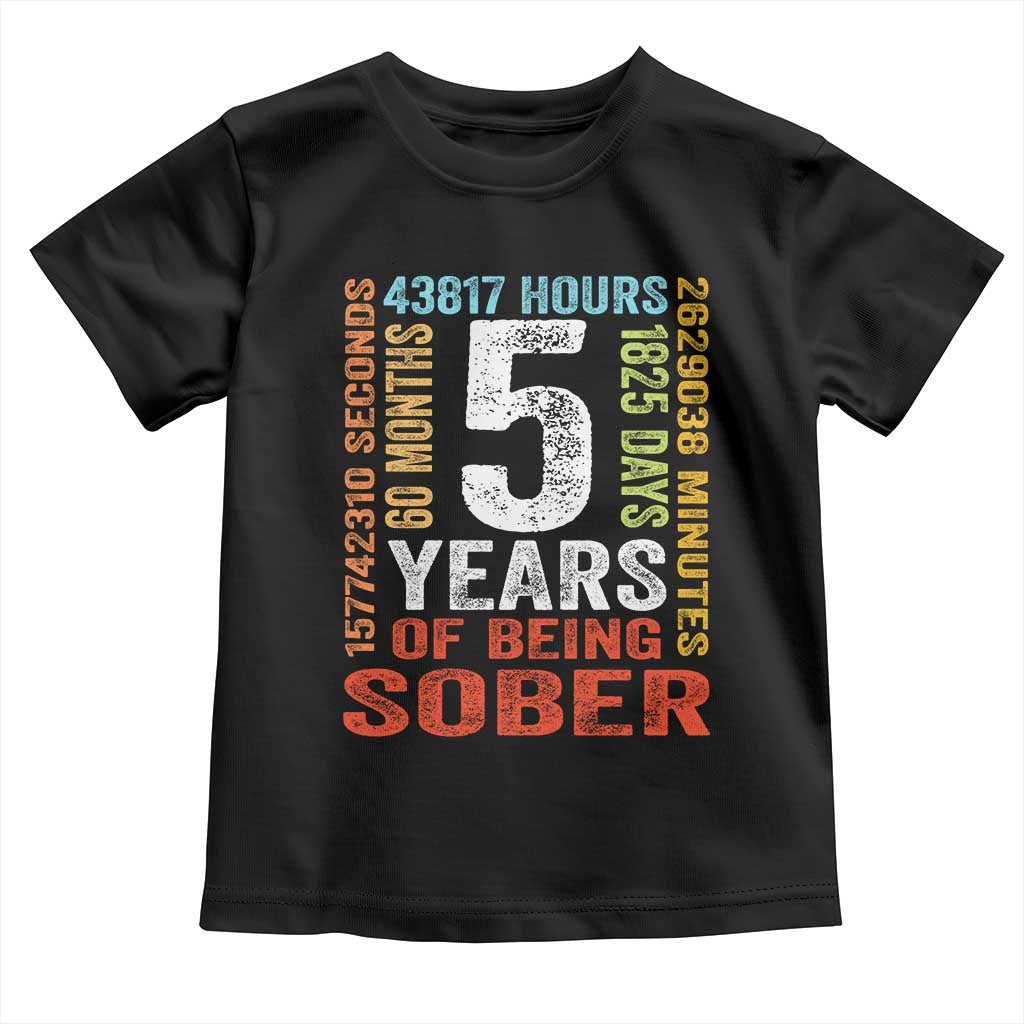 5 Years Of Being Sober Toddler T Shirt 5 Years Sobriety Anniversary Addiction Recovery