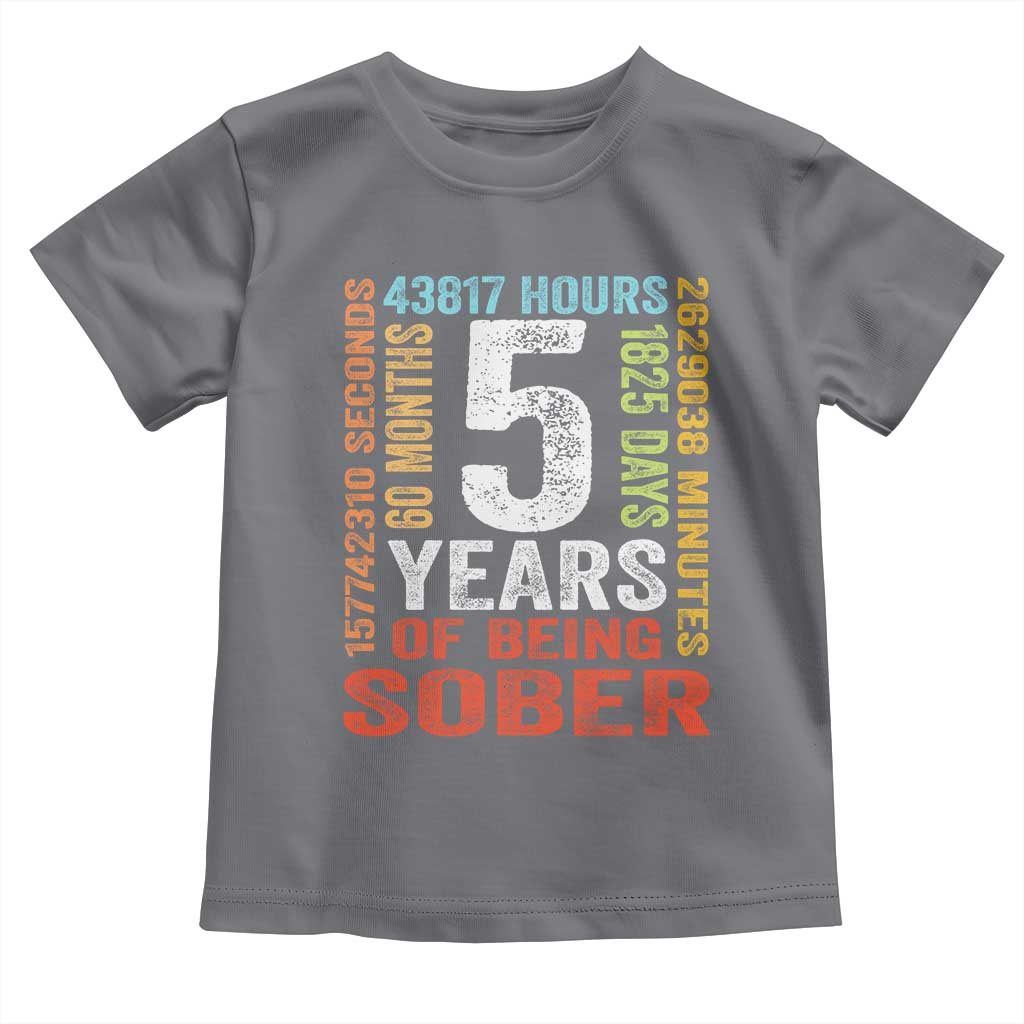 5 Years Of Being Sober Toddler T Shirt 5 Years Sobriety Anniversary Addiction Recovery