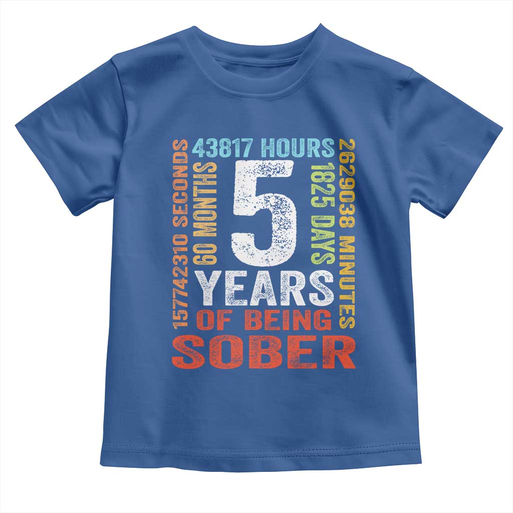 5 Years Of Being Sober Toddler T Shirt 5 Years Sobriety Anniversary Addiction Recovery