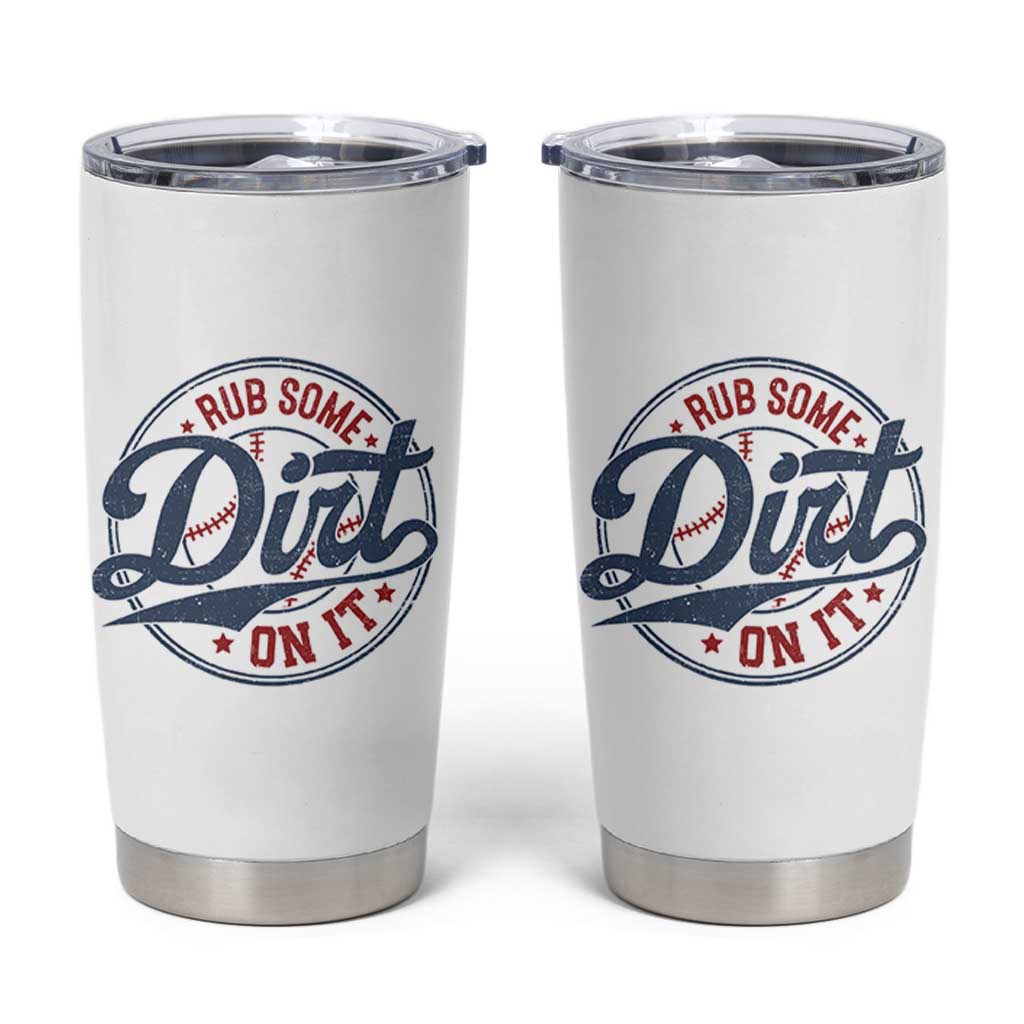 Funny Baseball Rub Some Dirt On It Tumbler Cup Sports Coach - Wonder Print Shop