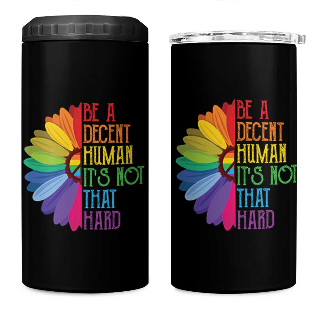 LGBTQ Be A Decent Human Its Not That Hard 4 in 1 Can Cooler Tumbler Rainbow Flower